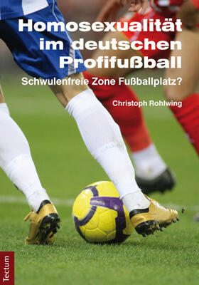 Rohlwing |  Homosexualität im deutschen Profifußball | Buch |  Sack Fachmedien