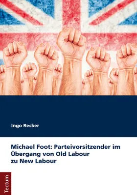 Recker |  Michael Foot: Parteivorsitzender im Übergang von Old Labour zu New Labour | Buch |  Sack Fachmedien