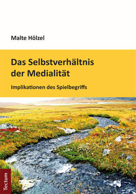 Hölzel |  Das Selbstverhältnis der Medialität | Buch |  Sack Fachmedien