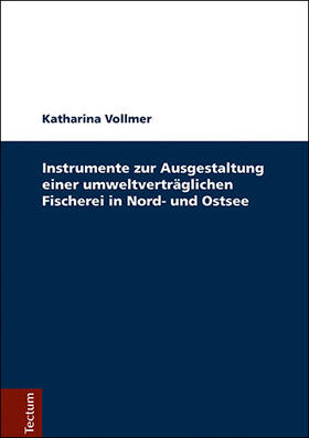 Vollmer |  Instrumente zur Ausgestaltung einer umweltverträglichen Fischerei in Nord- und Ostsee | Buch |  Sack Fachmedien