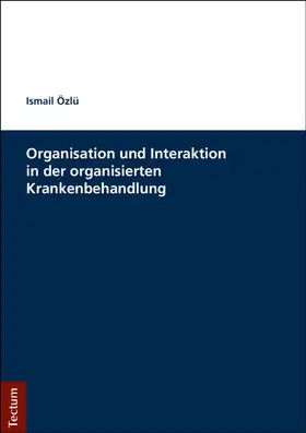 Özlü |  Organisation und Interaktion in der organisierten Krankenbehandlung | Buch |  Sack Fachmedien