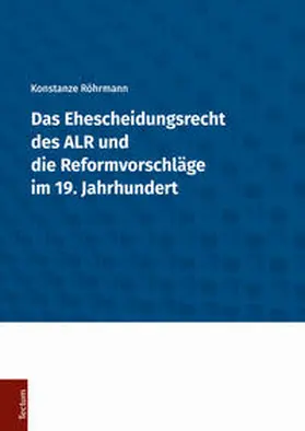 Röhrmann |  Das Ehescheidungsrecht des ALR und die Reformvorschläge im 19. Jahrhundert | Buch |  Sack Fachmedien