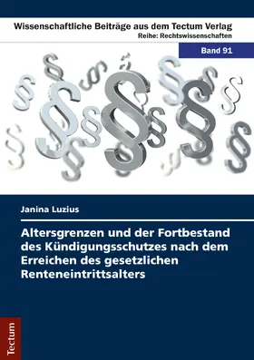 Luzius |  Altersgrenzen und der Fortbestand des Kündigungsschutzes nach dem Erreichen des gesetzlichen Renteneintrittsalters | Buch |  Sack Fachmedien