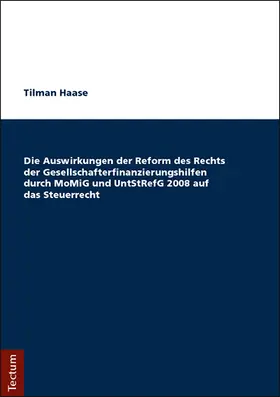 Haase |  Die Auswirkungen der Reform des Rechts der Gesellschafterfinanzierungshilfen durch MoMiG und UntStRefG 2008 auf das Steuerrecht | Buch |  Sack Fachmedien