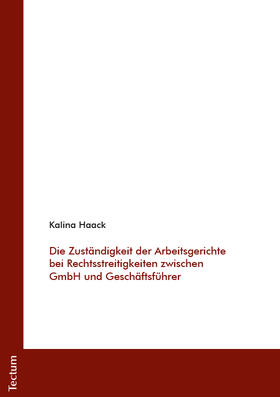 Haack |  Die Zuständigkeit der Arbeitsgerichte bei Rechtsstreitigkeiten zwischen GmbH und Geschäftsführer | Buch |  Sack Fachmedien