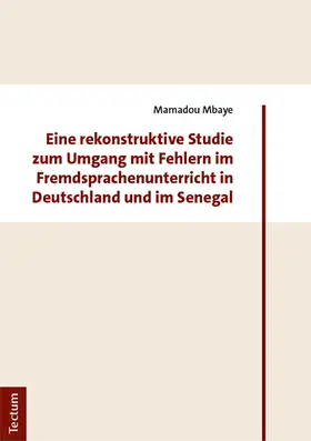 Mbaye |  Eine rekonstruktive Studie zum Umgang mit Fehlern im Fremdsprachenunterricht in Deutschland und im Senegal | Buch |  Sack Fachmedien