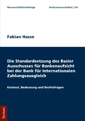 Hasse |  Die Standardsetzung des Basler Ausschusses für Bankenaufsicht bei der Bank für Internationalen Zahlungsausgleich | Buch |  Sack Fachmedien