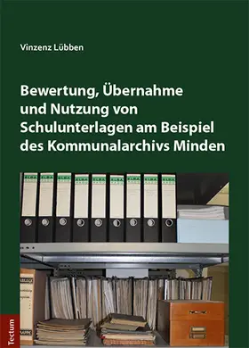 Lübben |  Bewertung, Übernahme und Nutzung von Schulunterlagen am Beispiel des Kommunalarchivs Minden | Buch |  Sack Fachmedien