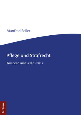 Seiler |  Pflege und Strafrecht | Buch |  Sack Fachmedien