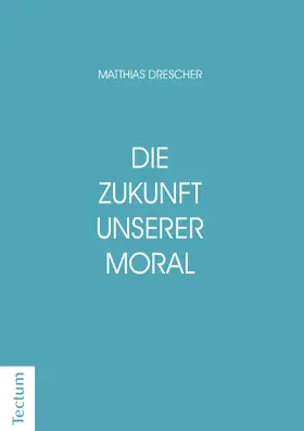 Drescher |  Die Zukunft unserer Moral | Buch |  Sack Fachmedien