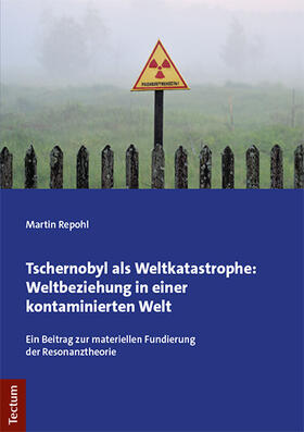 Repohl |  Tschernobyl als Weltkatastrophe: Weltbeziehung in einer kontaminierten Welt | Buch |  Sack Fachmedien