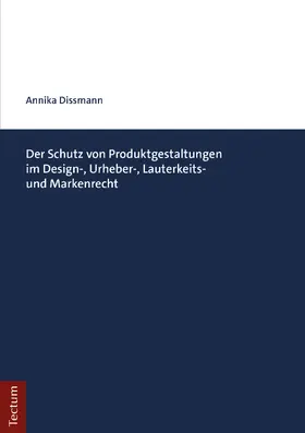 Dissmann |  Der Schutz von Produktgestaltungen im Design-, Urheber-, Lauterkeits- und Markenrecht | Buch |  Sack Fachmedien