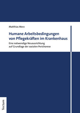 Merz |  Humane Arbeitsbedingungen von Pflegekräften im Krankenhaus | Buch |  Sack Fachmedien