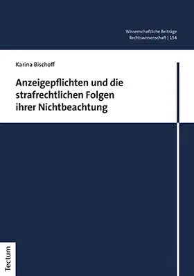 Bischoff |  Anzeigepflichten und die strafrechtlichen Folgen ihrer Nichtbeachtung | Buch |  Sack Fachmedien