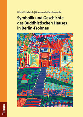 Liebrich / Rambukwelle |  Symbolik und Geschichte des Buddhistischen Hauses in Berlin-Frohnau | Buch |  Sack Fachmedien