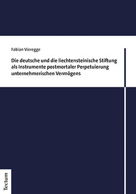 Vieregge |  Die deutsche und die liechtensteinische Stiftung als Instrumente postmortaler Perpetuierung unternehmerischen Vermögens | Buch |  Sack Fachmedien