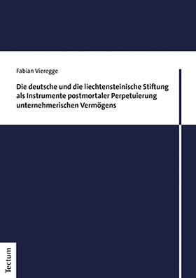 Vieregge | Die deutsche und die liechtensteinische Stiftung als Instrumente postmortaler Perpetuierung unternehmerischen Vermögens | Buch | 978-3-8288-4781-1 | sack.de