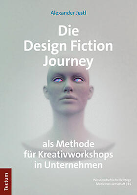 Jestl |  Jestl, A: Design Fiction Journey als Methode für Kreativwork | Buch |  Sack Fachmedien