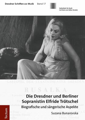 Bunarovska |  Die Dresdner und Berliner Sopranistin Elfride Trötschel | Buch |  Sack Fachmedien
