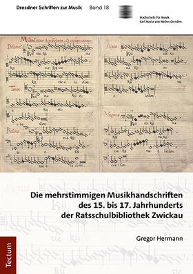 Hermann |  Die mehrstimmigen Musikhandschriften des 15. bis 17. Jahrhunderts der Ratsschulbibliothek Zwickau | Buch |  Sack Fachmedien