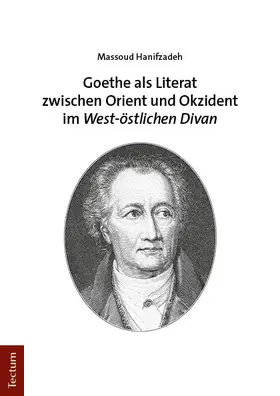 Hanifzadeh |  Goethe als Literat zwischen Orient und Okzident im „West-östlichen Divan“ | eBook | Sack Fachmedien