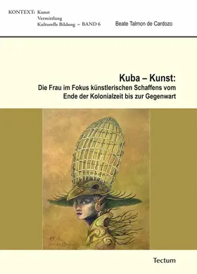 Cardozo |  Kuba - Kunst: Die Frau im Fokus künstlerischen Schaffens vom Ende der Kolonialzeit bis zur Gegenwart | eBook | Sack Fachmedien