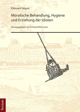 Séguin / Rohrmann |  Moralische Behandlung, Hygiene und Erziehung der Idioten | eBook | Sack Fachmedien