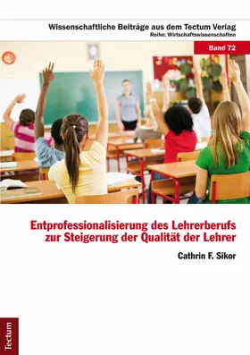 Sikor | Entprofessionalisierung des Lehrerberufs zur Steigerung der Qualität der Lehrer | E-Book | sack.de