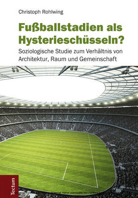 Rohlwing |  Fußballstadien als Hysterieschüsseln? | eBook | Sack Fachmedien