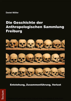 Möller |  Die Geschichte der Anthropologischen Sammlung Freiburg | eBook | Sack Fachmedien
