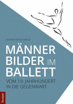 Meinzenbach |  Männerbilder im Ballett – Vom 19. Jahrhundert in die Gegenwart | eBook | Sack Fachmedien