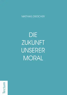 Drescher |  Die Zukunft unserer Moral | eBook | Sack Fachmedien