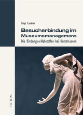 Laukner |  Laukner, T: Besucherbindung im Museumsmanagement | Buch |  Sack Fachmedien