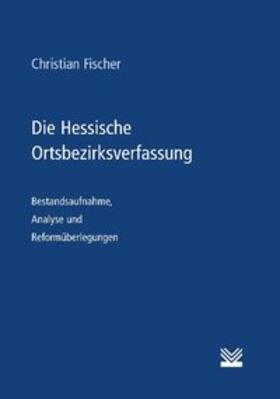 Fischer |  Die Hessische Ortsbezirksverfassung | Buch |  Sack Fachmedien