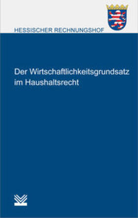 Hessischer Rechnungshof |  Wirtschaftlichkeitsgrundsatz im Haushaltsrecht | Buch |  Sack Fachmedien