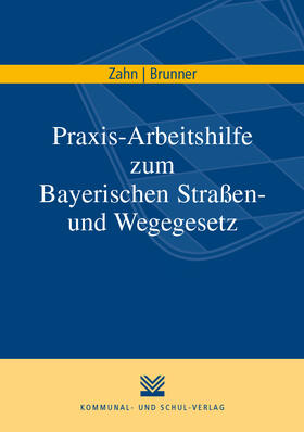 Zahn / Brunner / Weinzierl |  Praxis-Arbeitshilfe zum Bayerischen Straßen- und Wegegesetz | Buch |  Sack Fachmedien