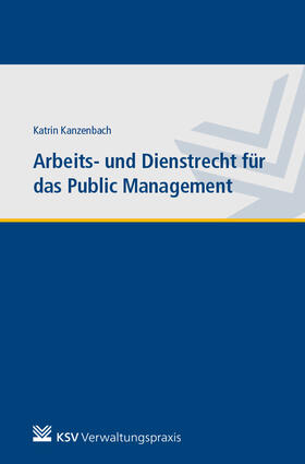 Kanzenbach |  Arbeits- und Dienstrecht für das Public Management | Buch |  Sack Fachmedien