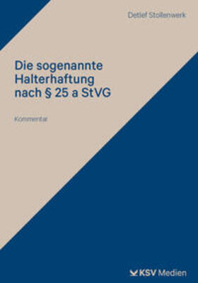 Stollenwerk |  Die sogenannte Halterhaftung nach § 25 a StVG | Buch |  Sack Fachmedien