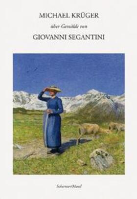 Krüger |  Michael Krüger über Gemälde von Giovanni Segantini | Buch |  Sack Fachmedien