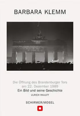 Klemm / Raulff |  Öffnung des Brandenburger Tors, Berlin, 22. Dezember 1989 | Buch |  Sack Fachmedien