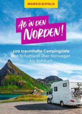 Ginzel / Müller / Johnen |  MARCO POLO Bildband Ab in den Norden! 100 traumhafte Campingziele von Schottland über Norwegen bis Baltikum | Buch |  Sack Fachmedien