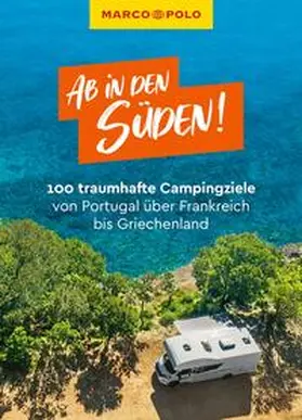 Ginzel / Schnurrer / Hofmeister |  MARCO POLO Bildband Ab in den Süden! 100 traumhafte Campingziele von Portugal über Frankreich bis Griechenland | Buch |  Sack Fachmedien