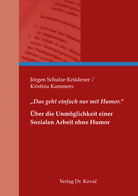 Schulze-Krüdener / Kammers |  „Das geht einfach nur mit Humor.“ – Über die Unmöglichkeit einer Sozialen Arbeit ohne Humor | Buch |  Sack Fachmedien