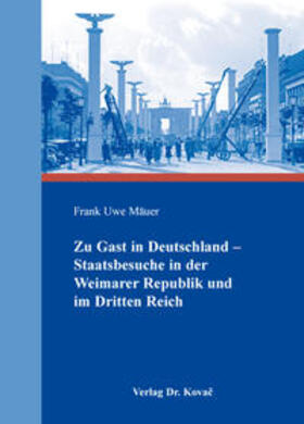 Mäuer |  Zu Gast in Deutschland – Staatsbesuche in der Weimarer Republik und im Dritten Reich | Buch |  Sack Fachmedien