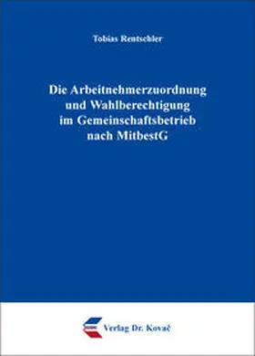 Rentschler |  Die Arbeitnehmerzuordnung und Wahlberechtigung im Gemeinschaftsbetrieb nach MitbestG | Buch |  Sack Fachmedien