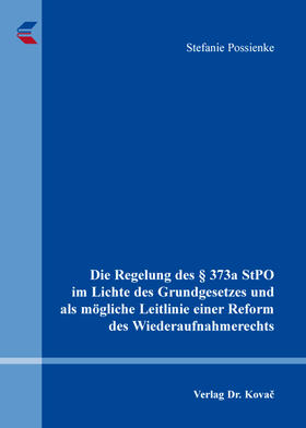 Possienke |  Die Regelung des § 373a StPO im Lichte des Grundgesetzes und als mögliche Leitlinie einer Reform des Wiederaufnahmerechts | Buch |  Sack Fachmedien