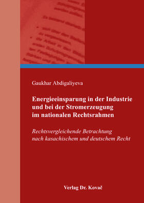 Abdigaliyeva |  Energieeinsparung in der Industrie und bei der Stromerzeugung im nationalen Rechtsrahmen | Buch |  Sack Fachmedien