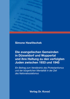 Hawlitschek |  Die evangelischen Gemeinden in Düsseldorf und Wuppertal und ihre Haltung zu den verfolgten Juden zwischen 1933 und 1945 | Buch |  Sack Fachmedien