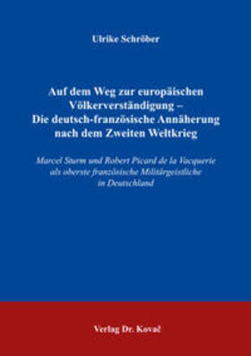 Schröber |  Auf dem Weg zur europäischen Völkerverständigung – Die deutsch-französische Annäherung nach dem Zweiten Weltkrieg | Buch |  Sack Fachmedien