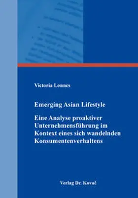 Lonnes | Emerging Asian Lifestyle – Eine Analyse proaktiver Unternehmensführung im Kontext eines sich wandelnden Konsumentenverhaltens | Buch | 978-3-8300-9440-1 | sack.de